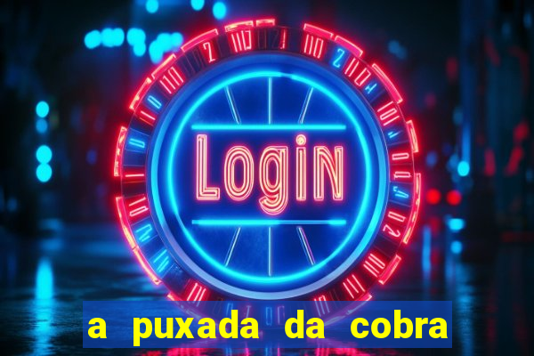 a puxada da cobra no jogo do bicho